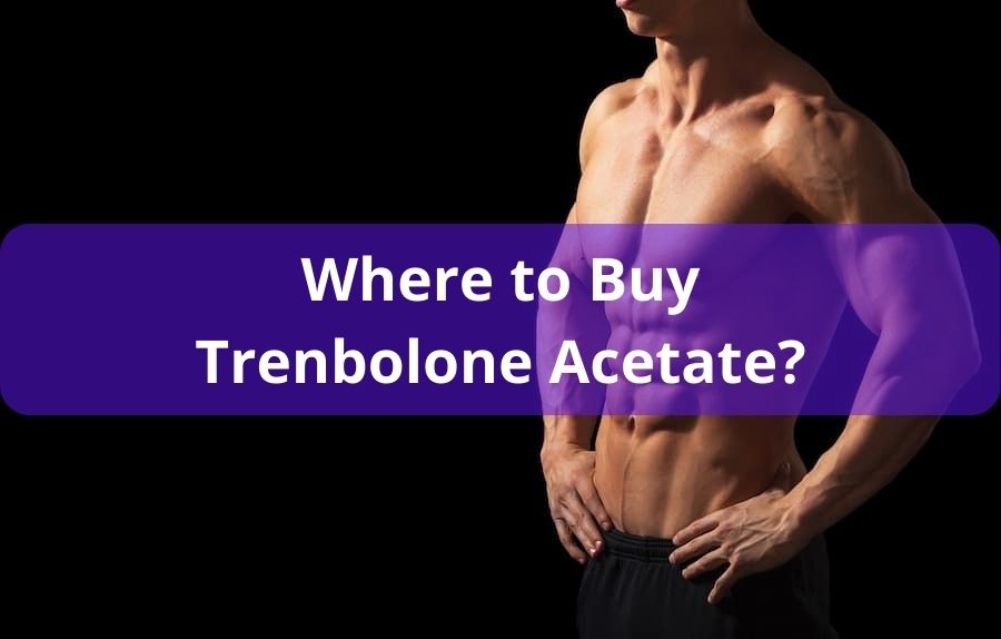 Where to Buy Trenbolone Acetate
